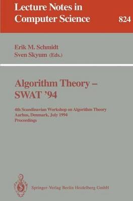 Algorithm Theory - SWAT '94: 4th Scandianvian Workshop on Algorithm Theory, Aarhus, Denmark, July 6-8, 1994. Proceedings - cover