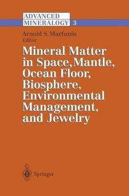Advanced Mineralogy: Volume 3: Mineral Matter in Space, Mantle, Ocean Floor, Biosphere, Environmental Management, and Jewelry - cover