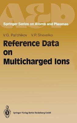 Reference Data on Multicharged Ions - Vitalij G. Pal'chikov,V.P. Shevelko - cover
