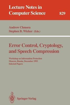 Error Control, Cryptology, and Speech Compression: Workshop on Information Protection, Moscow, Russia, December 6 - 9, 1993. Selected Papers - cover