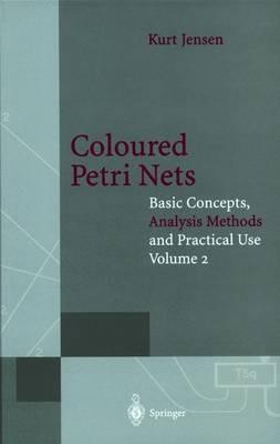 Coloured Petri Nets: Basic Concepts, Analysis Methods and Practical Use. Volume 2 - Kurt Jensen - cover