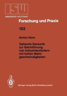 Optische Sensorik zur Bahnführung von Industrierobotern mit hohen Bahngeschwindigkeiten - Armin Horn - cover
