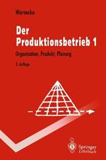 Der Produktionsbetrieb: Organisation, Produkt, Planung