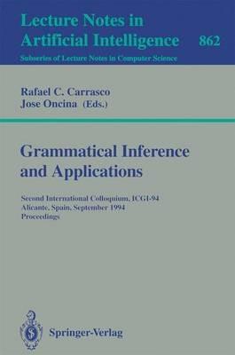 Grammatical Inference and Applications: Second International Colloquium, ICGI-94, Alicante, Spain, September 21-23, 1994. Proceedings - cover