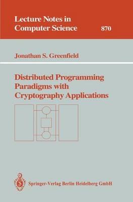 Distributed Programming Paradigms with Cryptography Applications - Jonathan S. Greenfield - cover