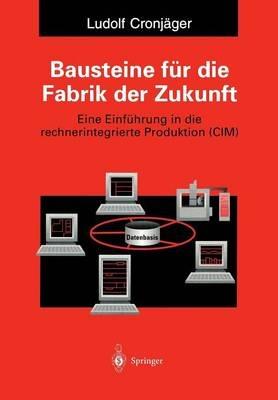 Bausteine für die Fabrik der Zukunft: Eine Einführung in die rechnerintegrierte Produktion (CIM) - cover