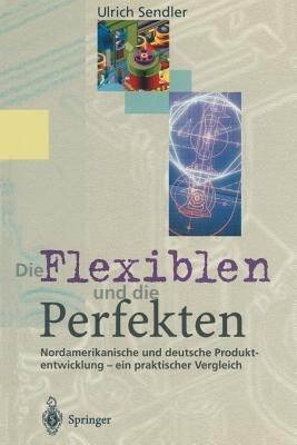 Die Flexiblen und die Perfekten: Nordamerikanische und deutsche Produktentwicklung — ein praktischer Vergleich - Ulrich Sendler - cover