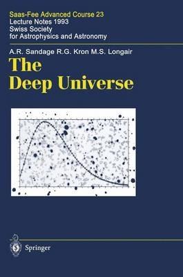 The Deep Universe: Saas-Fee Advanced Course 23. Lecture Notes 1993. Swiss Society for Astrophysics and Astronomy - A.R. Sandage,R.G. Kron,M.S. Longair - cover