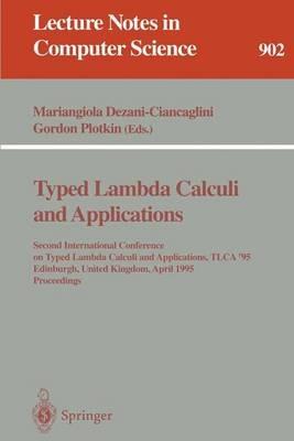 Typed Lambda Calculi and Applications: Second International Conference on Typed Lambda Calculi and Applications, TLCA '95, Edinburgh, United Kingdom, April 10 - 12, 1995. Proceedings - cover