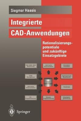 Integrierte CAD-Anwendungen: Rationalisierungspotentiale und zukünftige Einsatzgebiete - Siegmar Haasis - cover