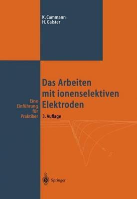 Das Arbeiten mit ionenselektiven Elektroden: Eine Einführung für Praktiker - Karl Cammann,Helmuth Galster - cover