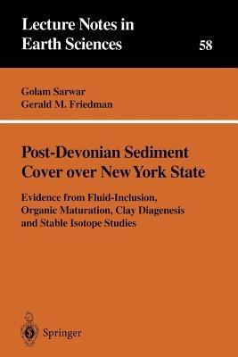 Post-Devonian Sediment Cover over New York State: Evidence from Fluid-Inclusion, Organic Maturation, Clay Diagenesis and Stable Isotope Studies - Golam Sarwar,Gerald M. Friedman - cover