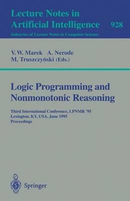 Logic Programming and Nonmonotonic Reasoning: Third International Conference, LPNMR '95, Lexington, KY, USA, June 26 - 28, 1995. Proceedings - cover