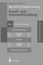 Business Engineering. Prozeß- und Systementwicklung: Band 1: Entwurfstechniken