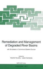 Remediation and Management of Degraded River Basins: With Emphasis on Central and Eastern Europe - Proceedings of the NATO Advanced Research Workshop 
