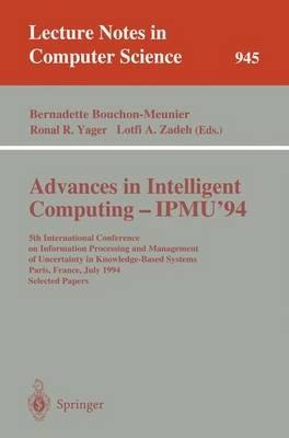 Advances in Intelligent Computing - IPMU '94: 5th International Conference on Information Processing and Management of Uncertainty in Knowledge-Based Systems, Paris, France, July 4-8, 1994. Selected Papers - cover