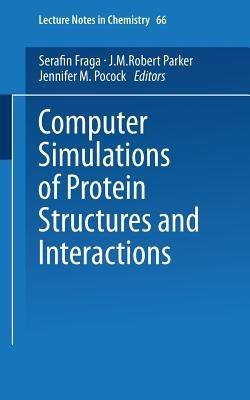 Computer Simulations of Protein Structures and Interactions - Serafin Fraga,J.M.Robert Parker,Jennifer M. Pocock - cover