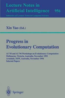 Progress in Evolutionary Computation: AI '93 and AI '94 Workshops on Evolutionary Computation, Melbourne, Victoria, Australia, November 16, 1993, Armidale, NSW, Australia, November 21-22, 1994. Selected Papers - cover