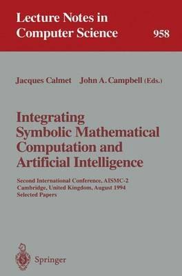 Integrating Symbolic Mathematical Computation and Artificial Intelligence: Second International Conference, AISMC-2, Cambridge, United Kingdom, August 3-5, 1994. Selected Papers - cover
