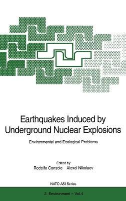Earthquakes Induced by Underground Nuclear Explosions: Environmental and Ecological Problems - Proceedings of the NATO Advanced Research Workshop on "Earthquakes Induced by Underground Nuclear Explosions: Environmental and Ecological Problems", Held in Moscow, Russia, November 9-12, 1994 - cover