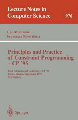 Principles and Practice of Constraint Programming - CP '95: First International Conference, CP '95, Cassis, France, September 19 - 22, 1995. Proceedings - cover
