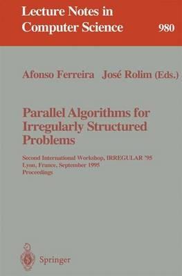 Parallel Algorithms for Irregularly Structured Problems: Second International Workshop, IRREGULAR '95, Lyon, France, September 4 - 6, 1995. Proceedings - cover