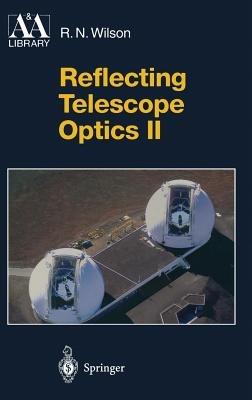 Reflecting Telescope Optics II: Manufacture, Testing, Alignment, Modern Techniques - Raymond N. Wilson - cover
