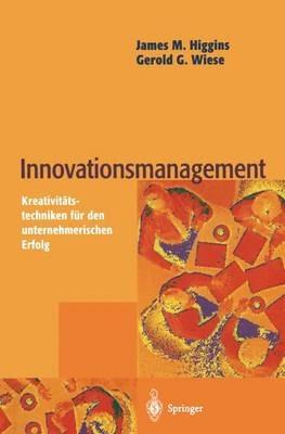 Innovationsmanagement: Kreativitätstechniken für den unternehmerischen Erfolg - James M. Higgins,Gerold G. Wiese - cover