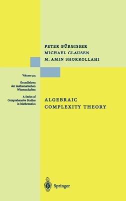 Algebraic Complexity Theory - Peter Bürgisser,Michael Clausen,Mohammad A. Shokrollahi - cover