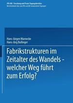 Fabrikstrukturen im Zeitalter des Wandels — welcher Weg führt zum Erfolg?