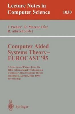 Computer Aided Systems Theory - EUROCAST '95: A Selection of Papers from the Fifth International Workshop on Computer Aided Systems Theory, Innsbruck, Austria, May 22 - 25, 1995. Proceedings - cover