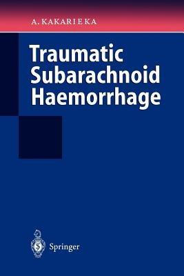 Traumatic Subarachnoid Haemorrhage - Algirdas Kakarieka - cover