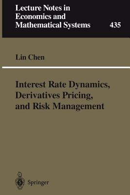 Interest Rate Dynamics, Derivatives Pricing, and Risk Management - Lin Chen - cover