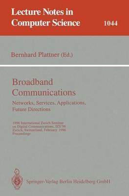 Broadband Communications: Networks, Services, Applications, Future Directions: 1996 International Zurich Seminar on Digital Communications IZS'96, Zurich, Switzerland, February 21-23, 1996. Proceedings - cover