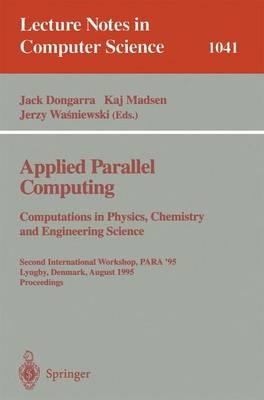 Applied Parallel Computing. Computations in Physics, Chemistry and Engineering Science: Second International Workshop, PARA '95, Lyngby, Denmark, August 21-24, 1995. Proceedings - cover