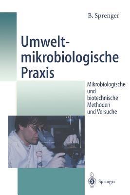 Umweltmikrobiologische Praxis: Mikrobiologische und biotechnische Methoden und Versuche - Bertold Sprenger - cover