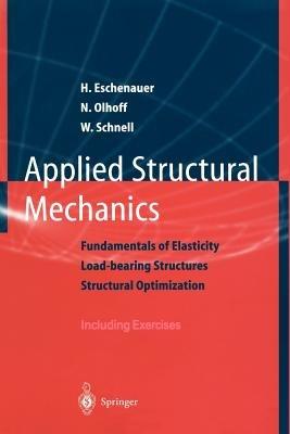 Applied Structural Mechanics: Fundamentals of Elasticity, Load-Bearing Structures, Structural Optimization - Hans Eschenauer,Niels Olhoff,Walter Schnell - cover