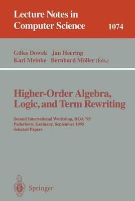 Higher-Order Algebra, Logic, and Term Rewriting: Second International Workshop, HOA '95, Paderborn, Germany, September 1995. Selected Papers - cover