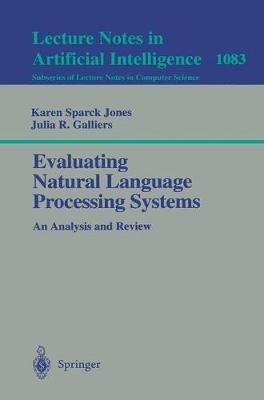 Evaluating Natural Language Processing Systems: An Analysis and Review - Karen Sparck Jones,Julia R. Galliers - cover