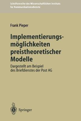 Implementierungsmöglichkeiten preistheoretischer Modelle: Dargestellt am Beispiel des Briefdienstes der Post AG - Frank Pieper - cover