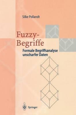 Fuzzy-Begriffe: Formale Begriffsanalyse unscharfer Daten - Silke Pollandt - cover