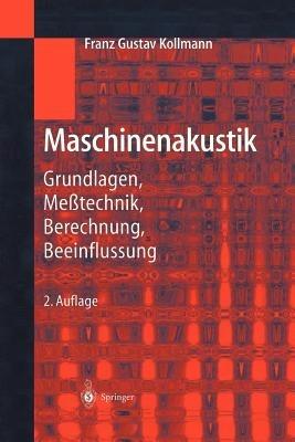 Maschinenakustik: Grundlagen, Meßtechnik, Berechnung, Beeinflussung - Franz G. Kollmann - cover