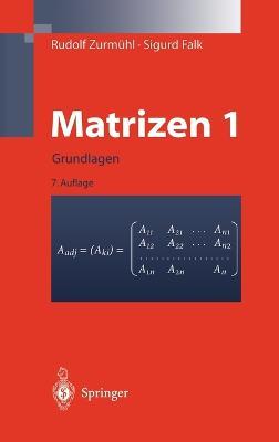 Matrizen Und Ihre Anwendungen 1: Grundlagen Fur Ingenieure, Physiker Und Angewandte Mathematiker (7. Aufl. 2011) - Sigurd Falk,Rudolf Zurmuhl,Rudolf Zurm Hl - cover
