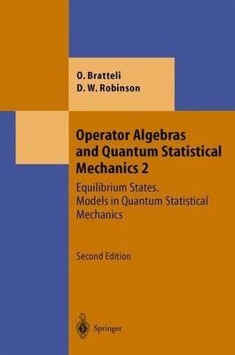 Operator Algebras and Quantum Statistical Mechanics: Equilibrium States. Models in Quantum Statistical Mechanics - Ola Bratteli,Derek William Robinson - cover
