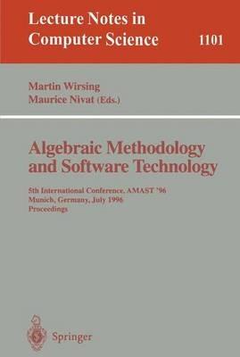 Algebraic Methodology and Software Technology: 5th International Conference, AMAST '96 Munich, Germany, July 1996. Proceedings - cover