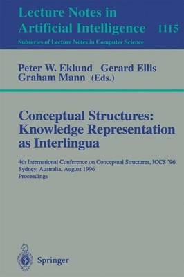 Conceptual Structures: Knowledge Representations as Interlingua: 4th International Conference on Conceptual Structures, ICCS'96, Sydney, Australia, August 19 - 22, 1996, Proceedings - cover