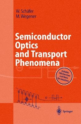 Semiconductor Optics and Transport Phenomena - Wilfried Schäfer,Martin Wegener - cover