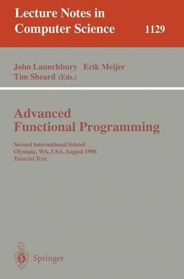 Advanced Functional Programming: Second International School, Olympia, WA, USA, August 26 - 30, 1996, Tutorial Text - cover
