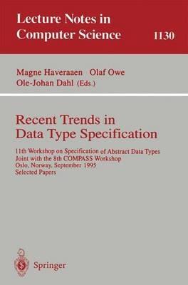 Recent Trends in Data Type Specification: 11th Workshop on Specification of Abstract Data Types, Joint with the 8th COMPASS Workshop, Oslo, Norway, September 19 - 23, 1995, Selected Papers - cover