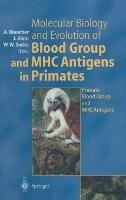 Molecular Biology and Evolution of Blood Group and MHC Antigens in Primates - cover